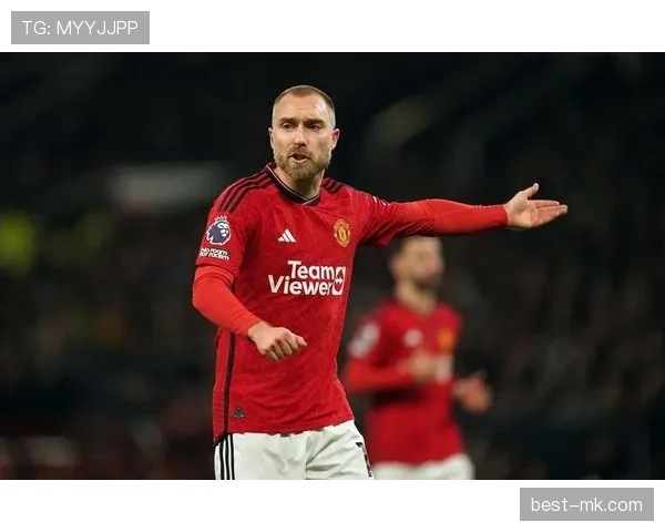 埃里克森闪耀曼联赛场，中场核心表现赢得球迷喝彩